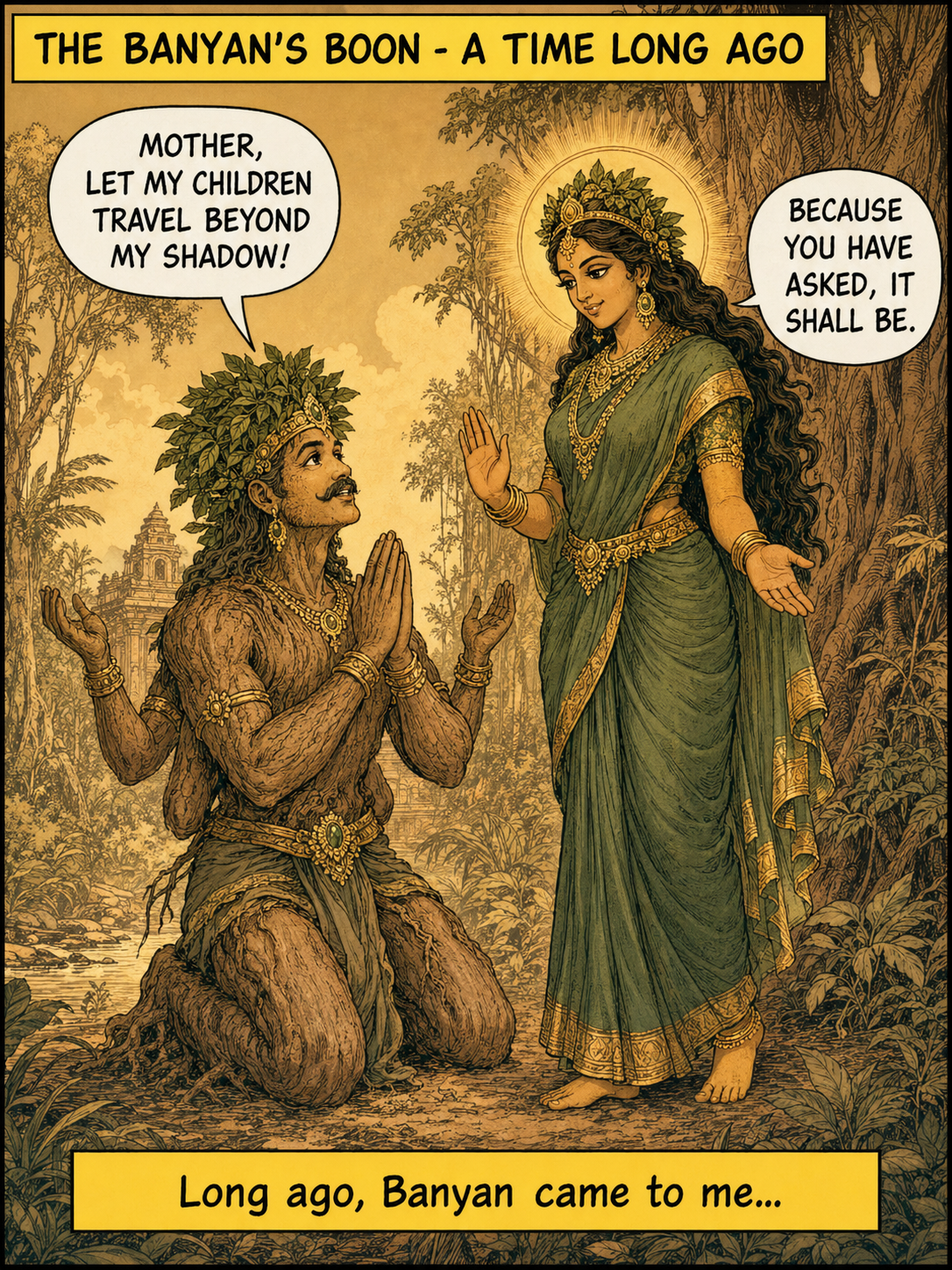 A flashback scene in soft sepia-amber tones showing a younger Banyan tree king kneeling before goddess Aranyani in an earlier era, Banyan with hands folded in supplication, speech bubble from Banyan saying &ldquo;Mother, let my children travel beyond my shadow&rdquo;, goddess Aranyani replying &ldquo;Because you have asked, it shall be&rdquo;, caption box at bottom saying &ldquo;Long ago, Banyan came to me&mldr;&rdquo;, panel heading &ldquo;THE BANYAN&rsquo;S BOON&rdquo;, Amar Chitra Katha flashback style